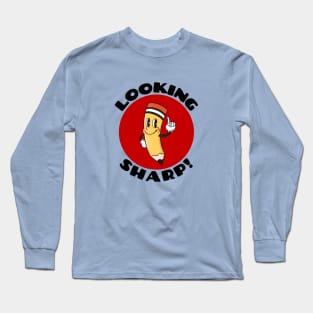 Looking Sharp | Cute Pencil Pun Long Sleeve T-Shirt